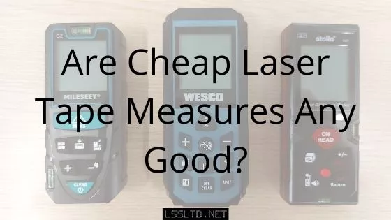 Are Cheap Laser Tape Measures Any Good