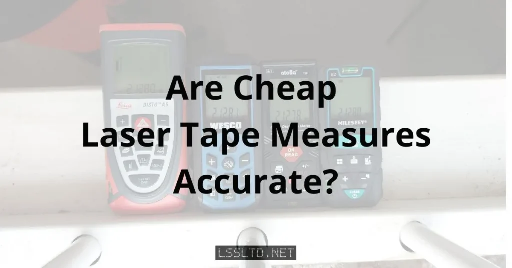 are cheap laser tape measures accurate