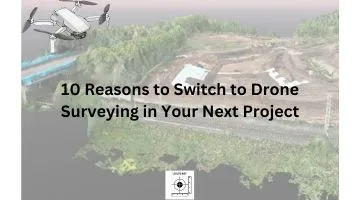 10 Reasons to Switch to Drone Surveying
