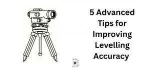 5 Advanced Tips for Improving Levelling Accuracy