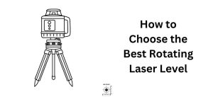 How to Choose the Best Rotating Laser Level for Construction & Surveying